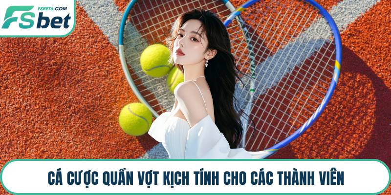 Cá cược quần vợt kịch tính cho các thành viên