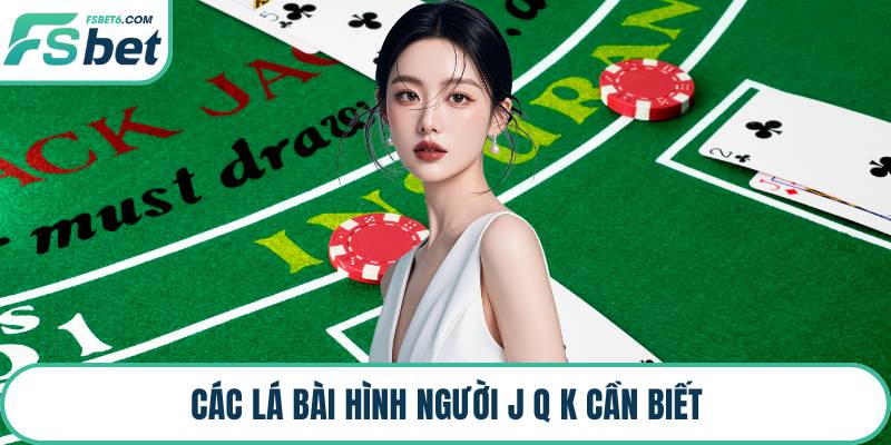 Các lá bài hình người J Q K cần biết