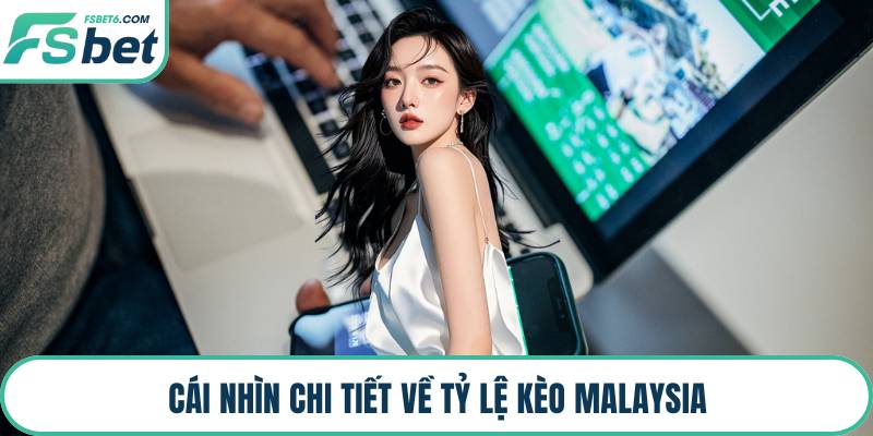 Cái nhìn chi tiết về tỷ lệ kèo Malaysia