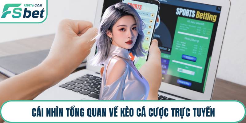 Cái nhìn tổng quan về kèo cá cược trực tuyến