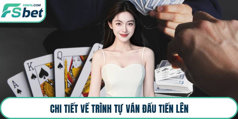 Chi tiết về trình tự ván đấu tiến lên
