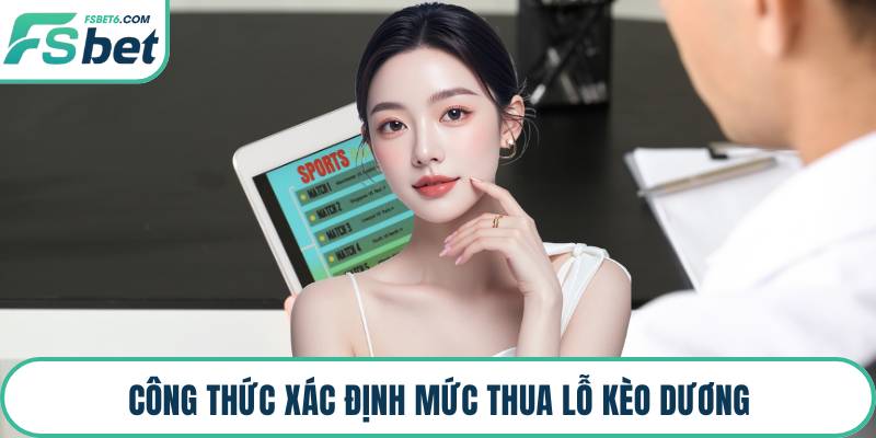 Công thức xác định mức thua lỗ kèo dương