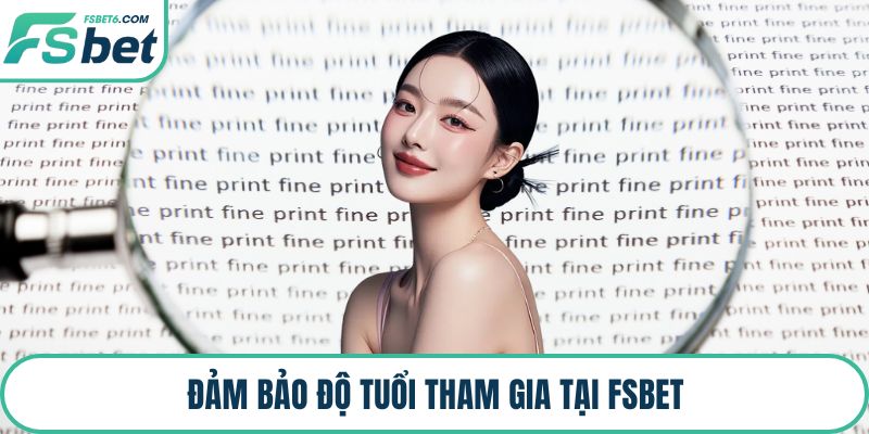 Đảm bảo độ tuổi tham gia tại FSBET