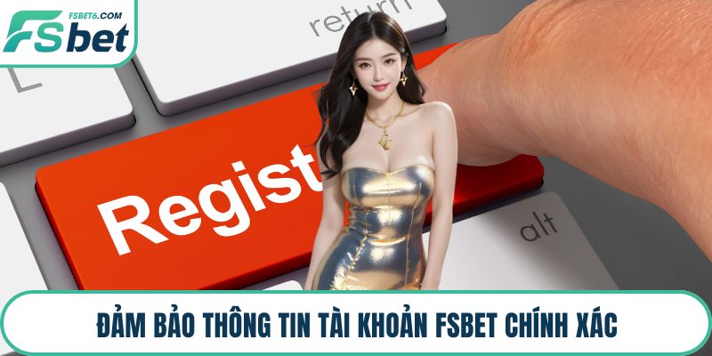 Đảm bảo thông tin tài khoản FSBET chính xác