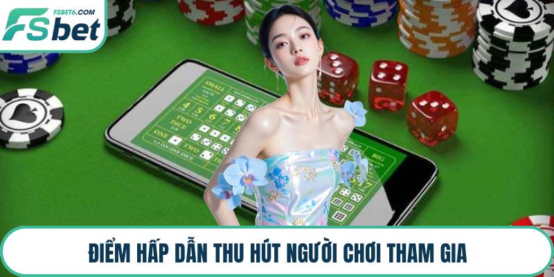 Điểm hấp dẫn thu hút người chơi tham gia