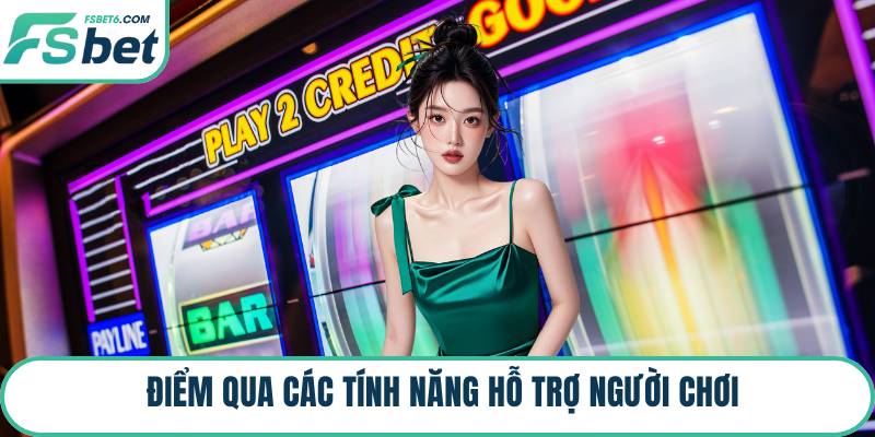 Điểm qua các tính năng hỗ trợ người chơi