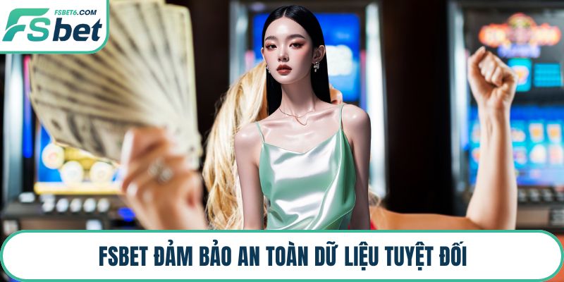 FSBET đảm bảo an toàn dữ liệu tuyệt đối