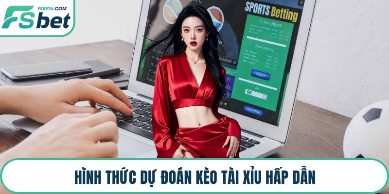 Hình thức dự đoán kèo tài xỉu hấp dẫn