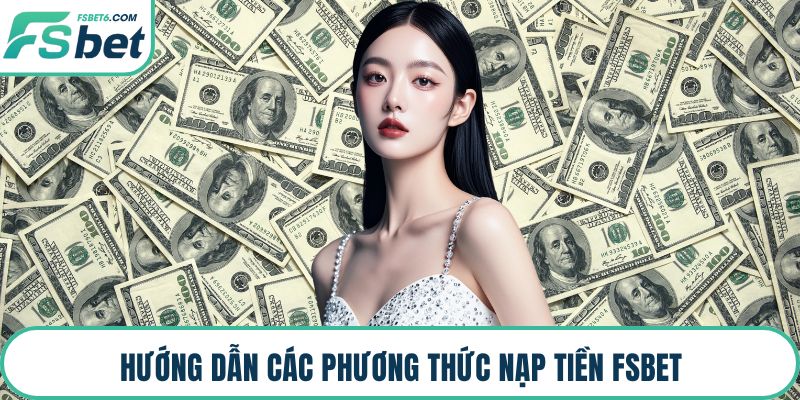 Hướng dẫn các phương thức nạp tiền FSBET