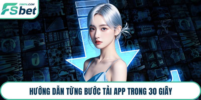 Hướng dẫn từng bước tải app trong 30 giây