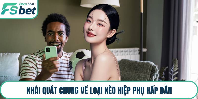 Khái quát chung về loại kèo hiệp phụ hấp dẫn