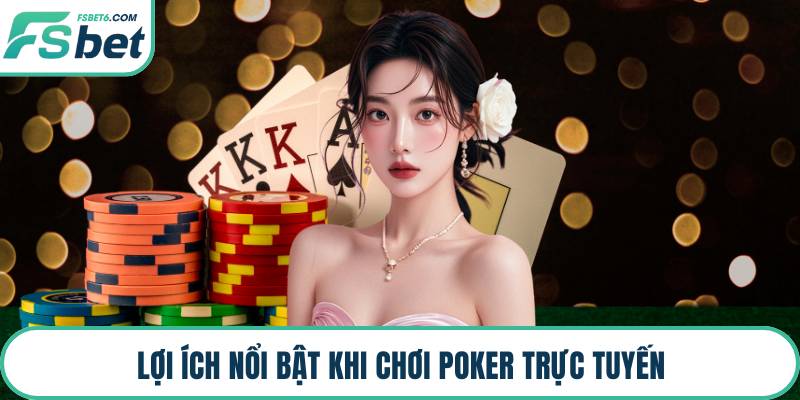 Lợi ích nổi bật khi chơi poker trực tuyến