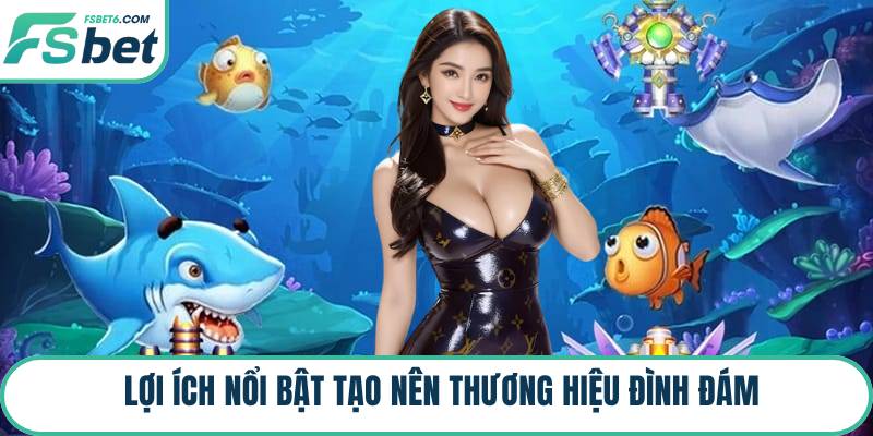 Lợi ích nổi bật tạo nên thương hiệu đình đám