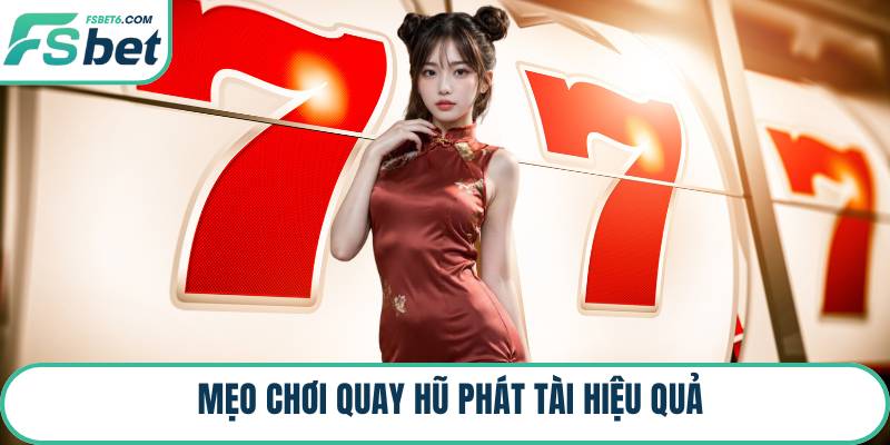 Mẹo chơi quay hũ phát tài hiệu quả