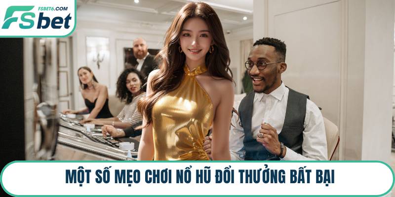 Một số mẹo chơi nổ hũ đổi thưởng bất bại