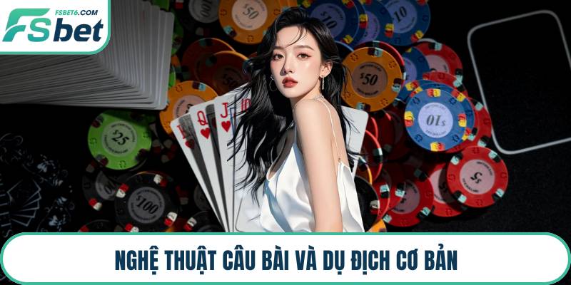 Nghệ thuật câu bài và dụ địch cơ bản