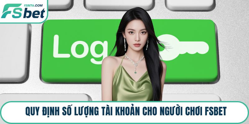 Quy định số lượng tài khoản cho người chơi FSBET