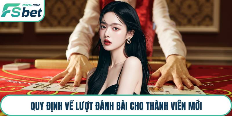 Quy định về lượt đánh bài cho thành viên mới