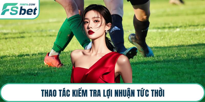Thao tác kiểm tra lợi nhuận tức thời