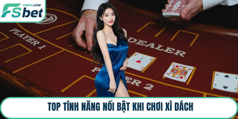 Top tính năng nổi bật khi chơi xì dách