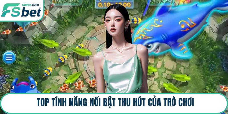 Top tính năng nổi bật thu hút của trò chơi