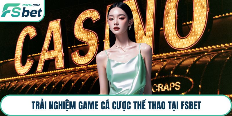 Trải nghiệm game cá cược thể thao tại FSBET
