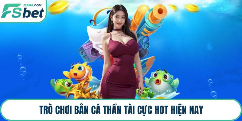 Trò chơi bắn cá Thần Tài cực hot hiện nay