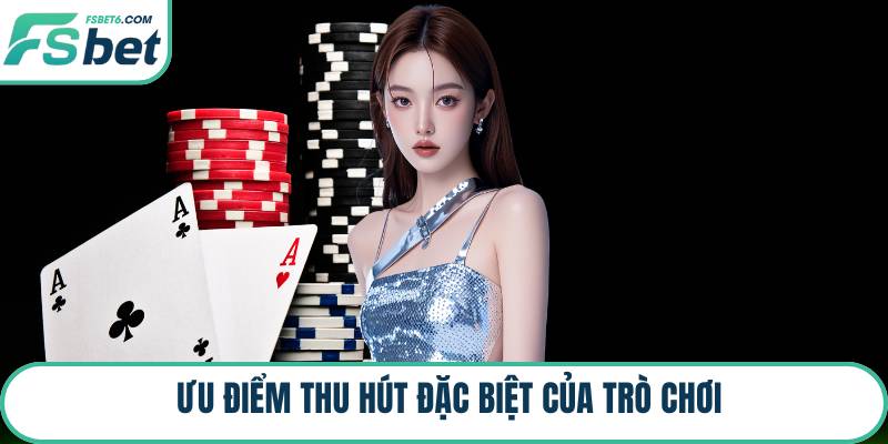 Ưu điểm thu hút đặc biệt của trò chơi