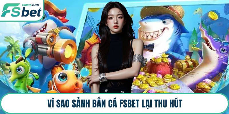 Vì sao sảnh bắn cá FSBET lại thu hút